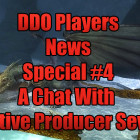 DDO Players News Special #4 A Chat With Executive Producer Severlin