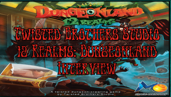 12 Realms Dungeonland Kickstarter Interview With Twisted Brothers Studio