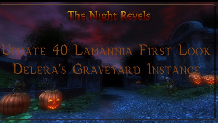 Update 40 Lamannia First Look Night Revels Delera’s Graveyard Instance