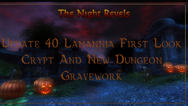 Update 40 Lamannia First Look Night Revels Crypt & New Dungeon GraveWork