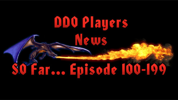 DDO Players News So Far… Episode 100 -199