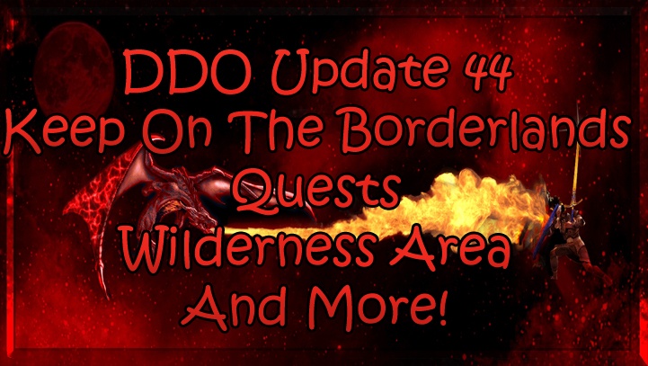 DDO Update 44 Keep On The Borderlands Quests Wilderness Area And More!