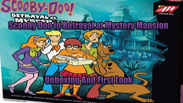 Scooby-Doo Betrayal at Mystery Mansion Unboxing First Look