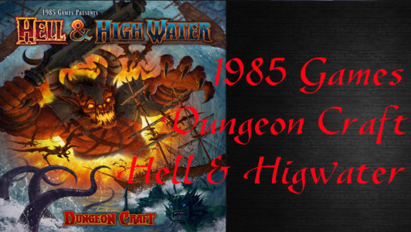 1985 Games Dungeon Craft Hell & High Water First Look