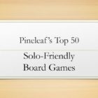 Pineleaf’s Top 50 Solo Games